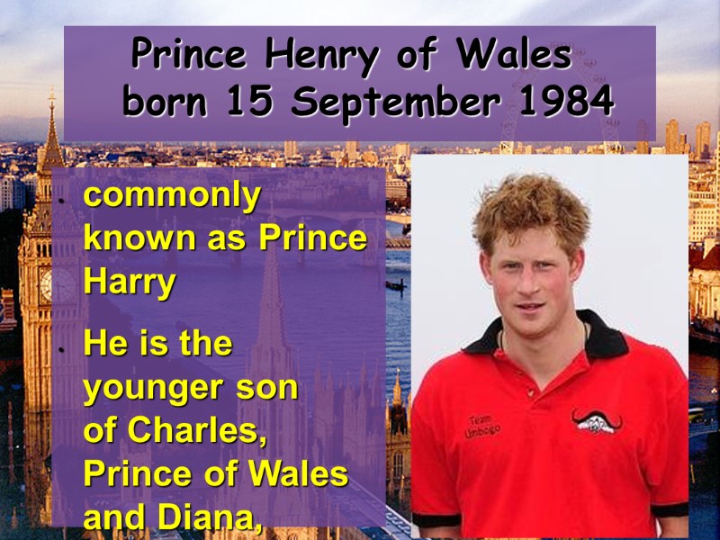 Prince Henry of Wales    born 15 September 1984  commonly known